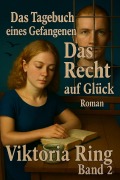 Cover-Bild zum Titel 'Das Tagebuch eines Gefangenen. Das Recht auf Glück (3,4, #2)' von 'Viktoria Ring'