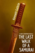 Cover-Bild zum Titel 'The Last Walk Of A Samurai: A Short Cyberpunk Novella' von 'Kenneth Guthrie'