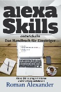 Cover-Bild zum Titel 'Alexa Skills entwickeln: Das Handbuch für Einsteiger (Smart Home Systeme, #4)' von 'Roman Alexander'