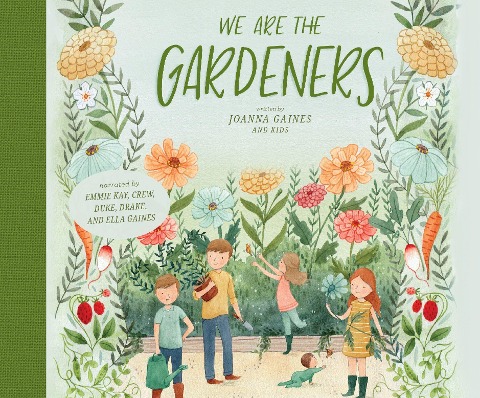 We Are the Gardeners - Joanna Gaines