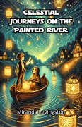 Cover-Bild zum Titel 'Celestial Journeys on the Painted River' von 'Miranda Levingston'