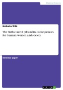 Cover-Bild zum Titel 'The birth control pill and its consequences for German women and society' von 'Nathalie Wilk'