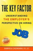 Cover-Bild zum Titel 'The Key Factor: Understanding the Employer's Perspective on Hiring' von 'Gabriela Casineanu'