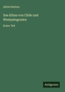 Das Klima von Chile und Westpatagonien - Alfred Hettner