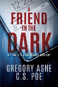 Cover-Bild zum Titel 'A Friend in the Dark (An Auden & O'Callaghan Mystery, #1)' von 'C. S. Poe, Gregory Ashe'