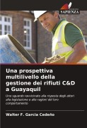 Cover-Bild zum Titel 'Una prospettiva multilivello della gestione dei rifiuti C&D a Guayaquil' von 'Walter F. Garcia Cedeño'