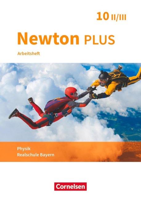Newton plus - Realschule Bayern - 10. Jahrgangsstufe - Wahlpflichtfächergruppe II-III. Arbeitsheft mit Lösungen - 