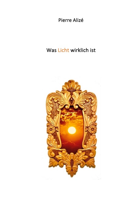 Was Licht wirklich ist - Pierre Alizé