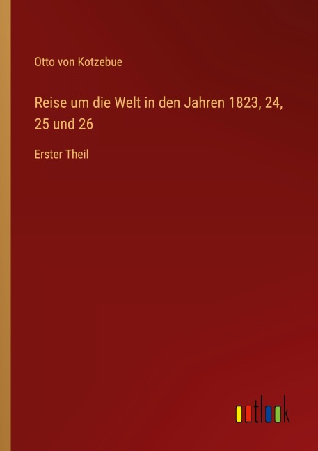 Reise um die Welt in den Jahren 1823, 24, 25 und 26 - Otto Von Kotzebue