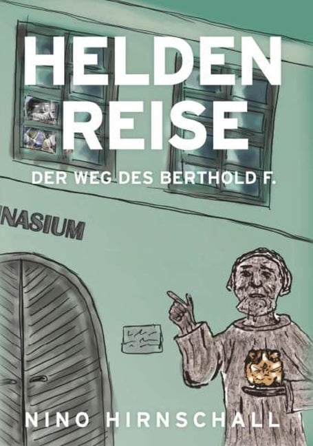 Heldenreise - Der Weg des Berthold F. - Univ. Doz. Nino Hirnschall