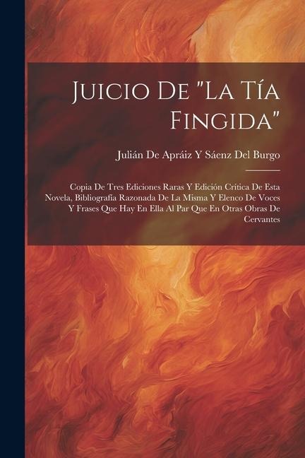Juicio De "La Tía Fingida": Copia De Tres Ediciones Raras Y Edición Crítica De Esta Novela, Bibliografía Razonada De La Misma Y Elenco De Voces Y - 