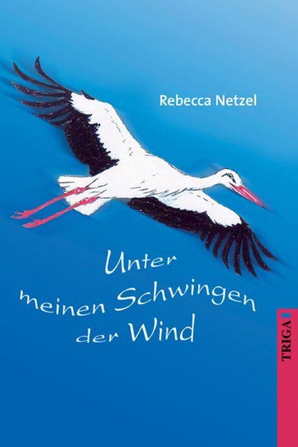 Unter meinen Schwingen der Wind - Rebecca Netzel