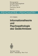 Cover-Bild zum Titel 'Informationstheorie und Psychopathologie des Gedächtnisses' von 'A. E. Adams'