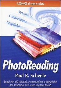 Photoreading. L'arte di utilizzare il cervello e la vista per apprendere velocemente e con facilità - Paul R. Scheele