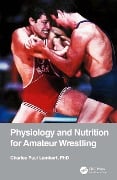 Cover-Bild zum Titel 'Physiology and Nutrition for Amateur Wrestling' von 'Charles Paul Lambert'
