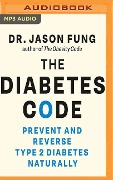 The Diabetes Code: Prevent and Reverse Type 2 Diabetes Naturally - Jason Fung