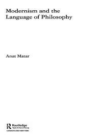 Modernism and the Language of Philosophy - Anat Matar