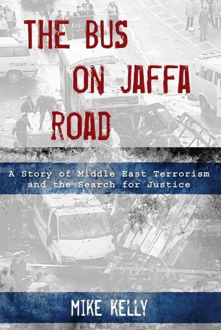 The Bus on Jaffa Road: A Story of Middle East Terrorism and the Search for Justice - Mike Kelly