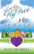 Cover-Bild zum Titel 'Let Go Fly Free' von 'Suzi Mussell'
