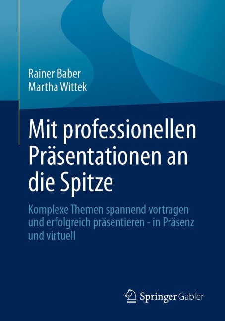 Mit professionellen Präsentationen an die Spitze - Rainer Baber, Martha Wittek