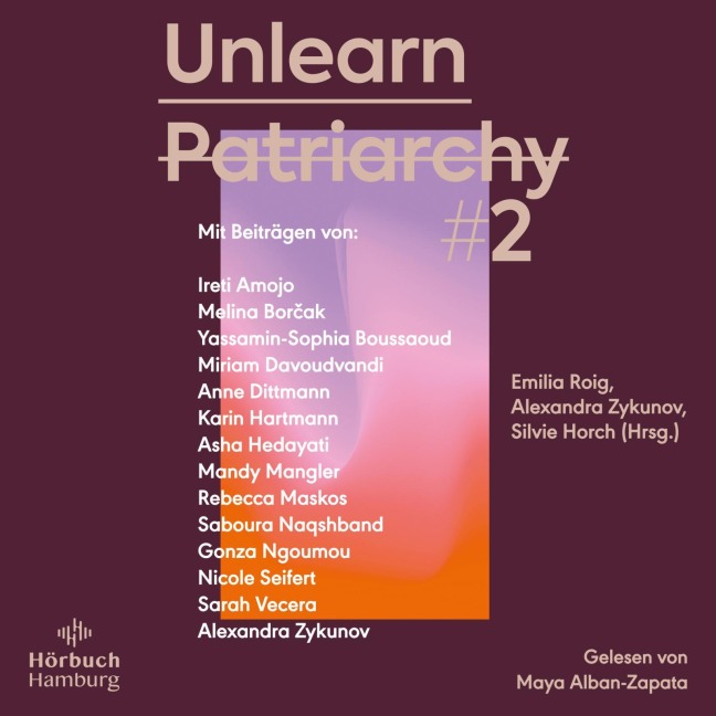 Unlearn Patriarchy 2 - Ireti Amojo, Karin Hartmann, Anne Dittmann, Yassamin-Sophia Boussaoud, Saboura Naqshband