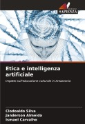 Cover-Bild zum Titel 'Etica e intelligenza artificiale' von 'Clodoaldo Silva, Janderson Almeida, Ismael Carvalho'