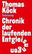 Chronik der laufenden Entgleisungen - Thomas Köck