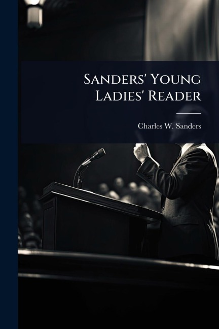 Sanders' Young Ladies' Reader - Charles W Sanders