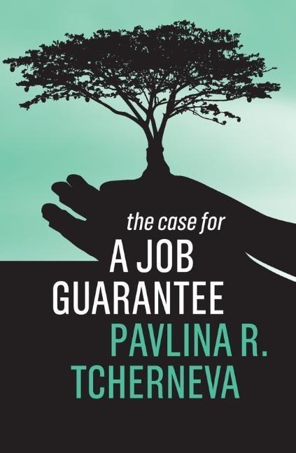 The Case for a Job Guarantee - Pavlina R. Tcherneva