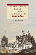Cover-Bild zum Titel 'Kleine illustrierte Geschichte der Stadt Köln' von 'Carl Dietmar, Werner Jung'