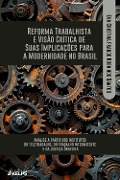 REFORMA TRABALHISTA E VISÃO CRÍTICA DE SUAS IMPLICAÇÕES PARA A MODERNIDADE NO BRASIL: - Eva Cristina Franco Rosa Dos Santos