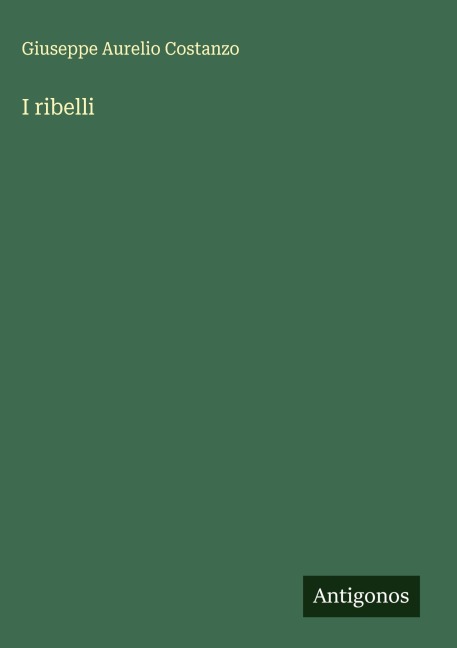 I ribelli - Giuseppe Aurelio Costanzo