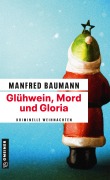 Cover-Bild zum Titel 'Glühwein, Mord und Gloria' von 'Manfred Baumann'