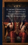 Cover-Bild zum Titel 'Le Momus François, Ou Les Aventures Divertissantes Du Duc De Roquelaure' von 'L R (Sieur'