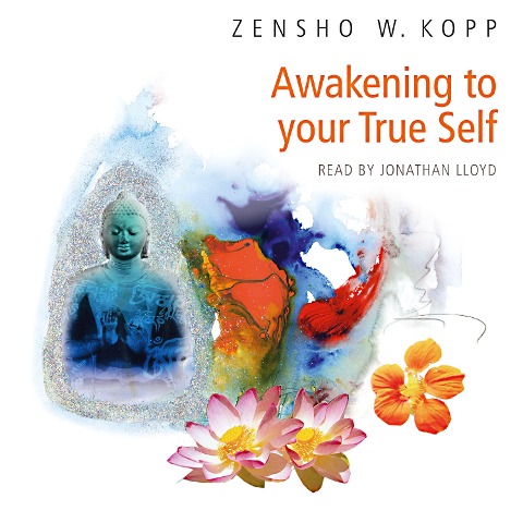 Awakening to Your True Self - Zensho W. Kopp