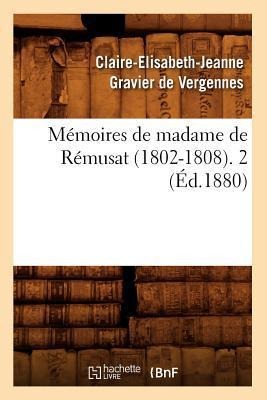 Mémoires de Madame de Rémusat (1802-1808). 2 (Éd.1880) - Claire-Elisabeth-Jeanne Gravier de Vergennes