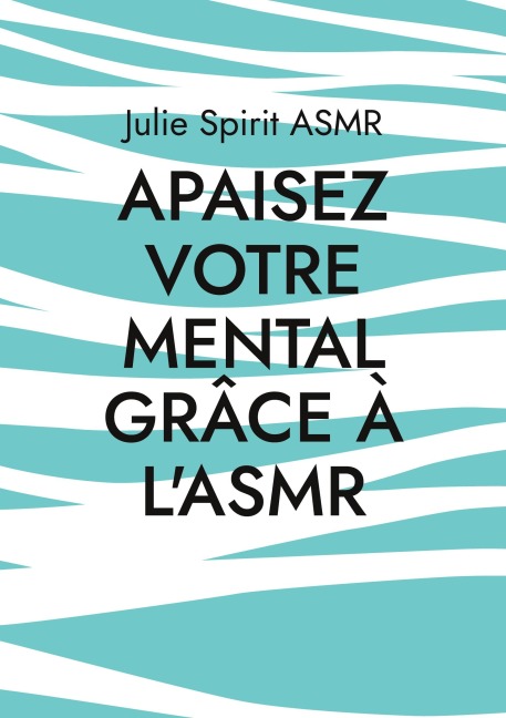 Apaisez votre mental grâce à l'ASMR - Julie Spirit Asmr