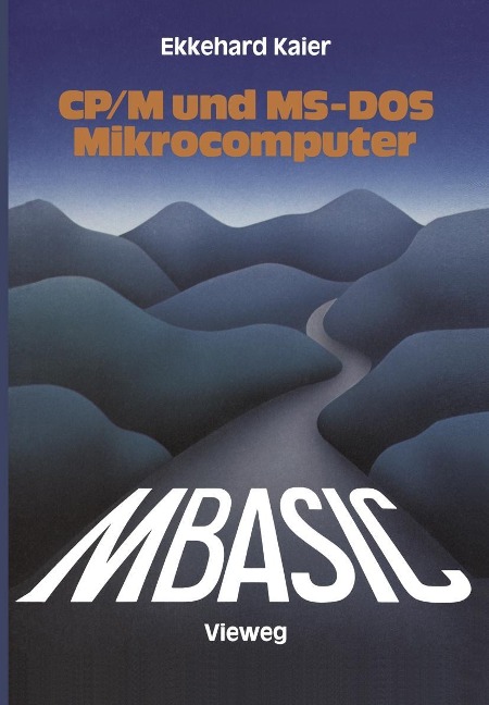 MBASIC-Wegweiser für Mikrocomputer unter CP/M und MS-DOS - Ekkehard Kaier