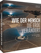 Cover-Bild zum Titel 'National Geographic Bildband - Wie der Mensch die Erde verändert' von 'Bernhard Lang, Christof Mauch'