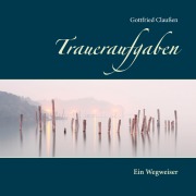 Cover-Bild zum Titel 'Traueraufgaben' von 'Gottfried Claußen'