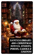 Cover-Bild zum Titel 'Santa's Library: 400+ Christmas Novels, Stories, Poems, Carols & Legends' von 'Bjørnstjerne Bjørnson, Max Brand, Mary Louisa Molesworth, Leo Tolstoy, Fyodor Dostoevsky'