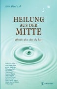 Cover-Bild zum Titel 'Heilung aus der Mitte' von 'Anne Devillard'