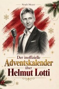 Cover-Bild zum Titel 'Der inoffizielle Adventskalender über Helmut Lotti' von 'Noah Meyer'