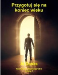 Cover-Bild zum Titel 'Przygotuj sie na koniec wieku (Seria Zycie Chrzescijanskie, #7)' von 'Al Danks'