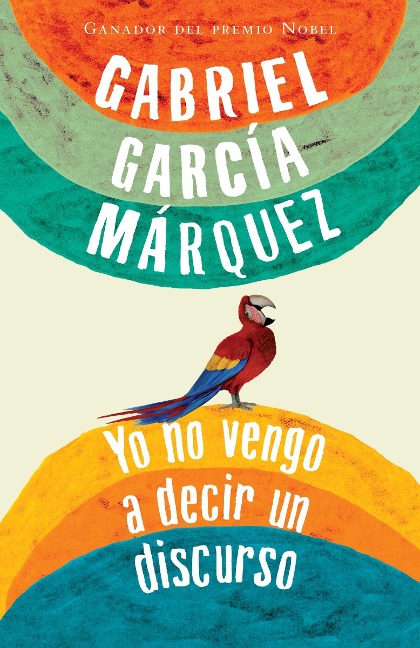 Yo No Vengo a Decir Un Discurso / I Did Not Come to Give a Speech - Gabriel García Márquez