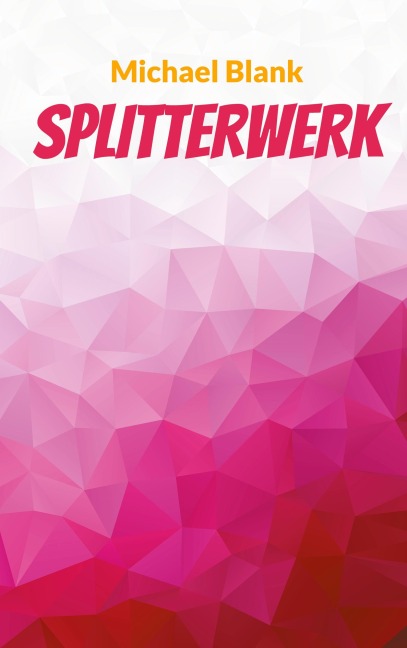 Splitterwerk - Michael Blank