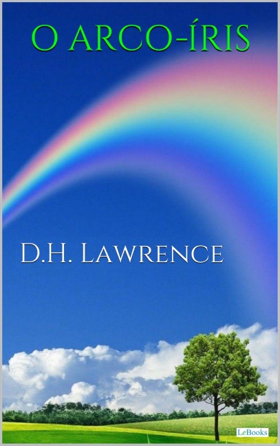 O ARCO-ÍRIS - D.H. Lawrence - D. H. Lawrence