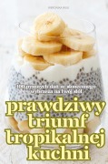 Cover-Bild zum Titel 'PRAWDZIWY TRIUMF TROPIKALNEJ KUCHNI' von 'Weronika Wilk'