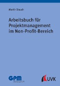 Cover-Bild zum Titel 'Arbeitsbuch für Projektmanagement im Non-Profit-Bereich' von 'Martin Stauch'