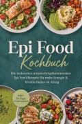 Cover-Bild zum Titel 'Epi Food Kochbuch: Die leckersten entzündungshemmenden Epi Food Rezepte für mehr Energie & Wohlbefinden im Alltag - inkl. 30-Tage-Ernährungsplan' von 'Lorina Kassmann'